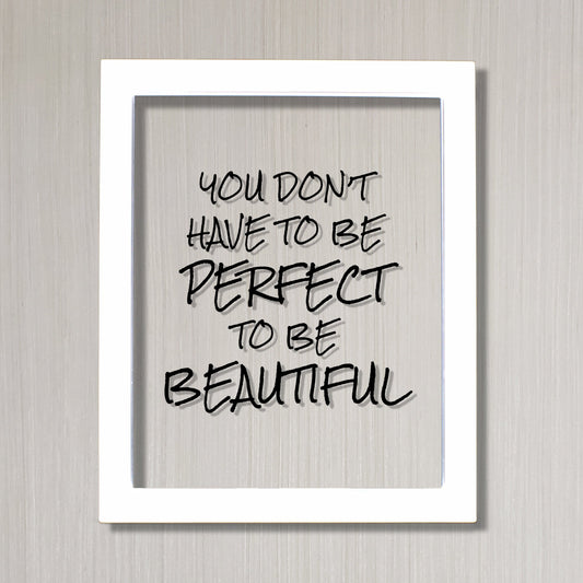 You don't have to be perfect to be beautiful - Floating Quote - Beauty Motivational Inspirational Quote Sign - You are beautiful - Acrylic