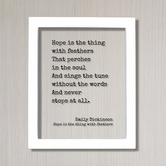 Emily Dickinson - Hope is the thing with feathers That perches in the soul And sings the tune without the words And never stops at all