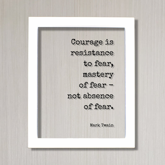 Mark Twain - Courage is resistance to fear mastery of fear not absence of fear - Floating Quote - Adventure Heroic Resilient Boldness Hustle