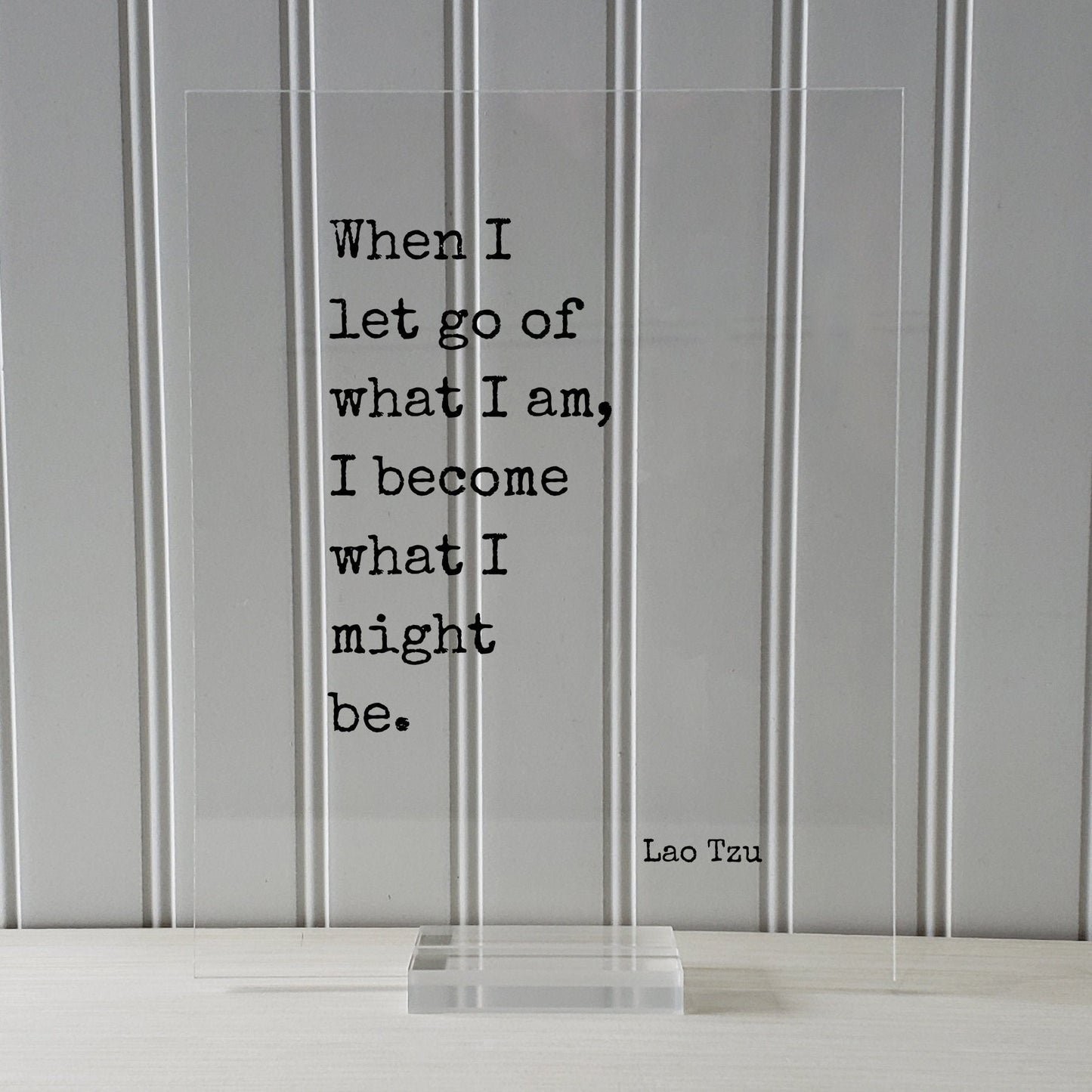 Lao Tzu - Floating Quote - When I let go of what I am, I become what I might be. - Modern Minimalist Philosophy Taoism Philosopher - Acrylic