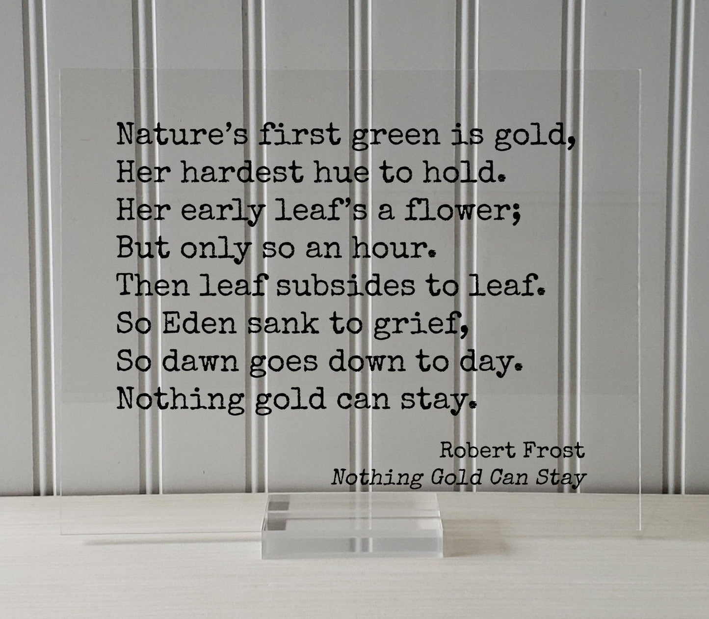 Robert Frost - Floating Quote - Nothing Gold Can Stay - Nature’s first green is gold, Her hardest hue to hold. Her early leaf’s a flower