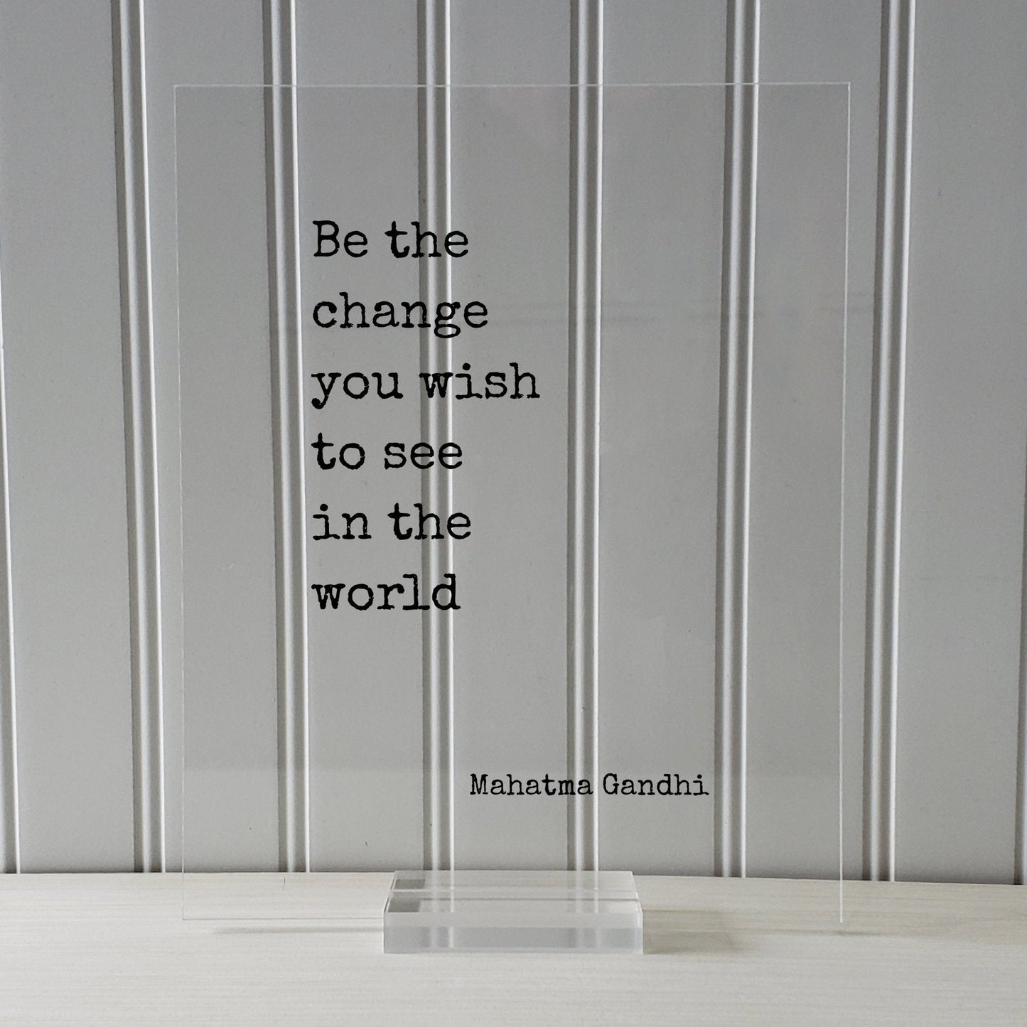 Mahatma Gandhi - Floating Quote - Be the change you wish to see in the world - Art Print - Frame Framed Sign Plaque Acrylic Table Top Stand