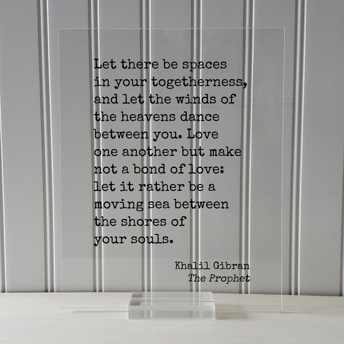 Khalil Gibran - The Prophet - Let there be spaces in your togetherness and let the winds of the heavens dance between you - moving sea
