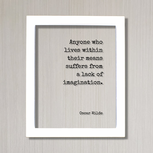 Oscar Wilde - Floating Quote - Anyone who lives within their means suffers from a lack of imagination - Dreams Imagine Frame Art Sign Plaque