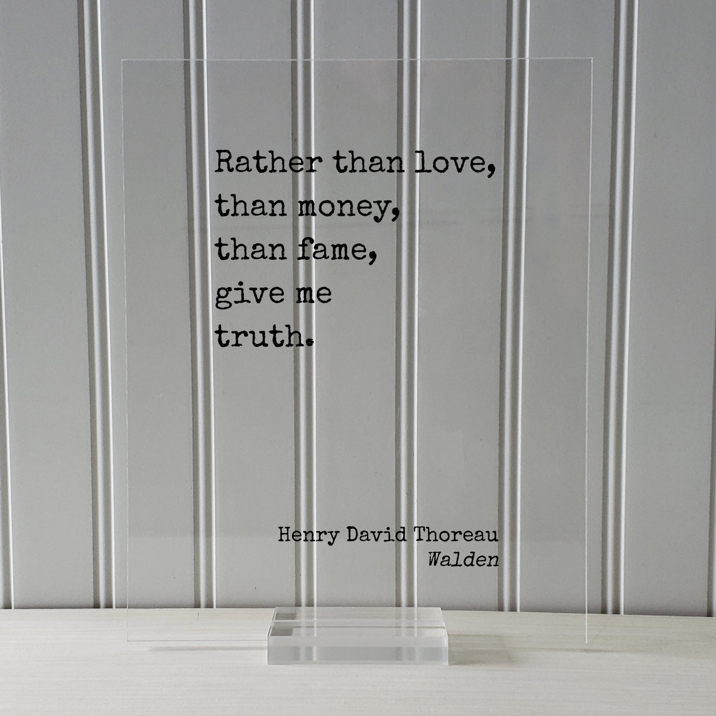 Henry David Thoreau - Walden - Rather than love money fame give me truth - Honesty Honor Truthfulness Facts Reality Acrylic Floating Quote