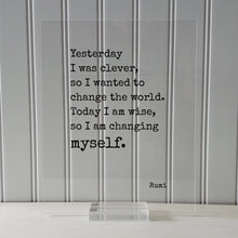 Rumi - Yesterday I was clever, so I wanted to change the world. Today I am wise, so I am changing myself - Quote - Self Improvement Progress