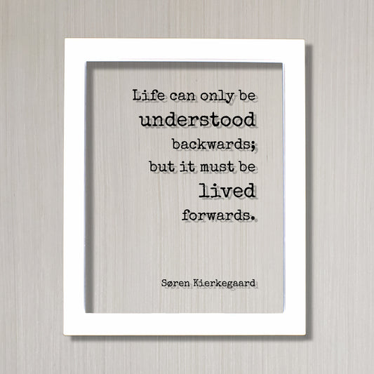 Søren Kierkegaard - Life can only be understood backwards; but it must be lived forwards - Floating Quote Philosophy - Soren Kierkegaard