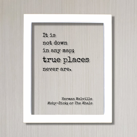 Herman Melville - Moby Dick; or, The Whale - It is not down in any map; true places never are - Moby-Dick - Travel Traveling Adventure