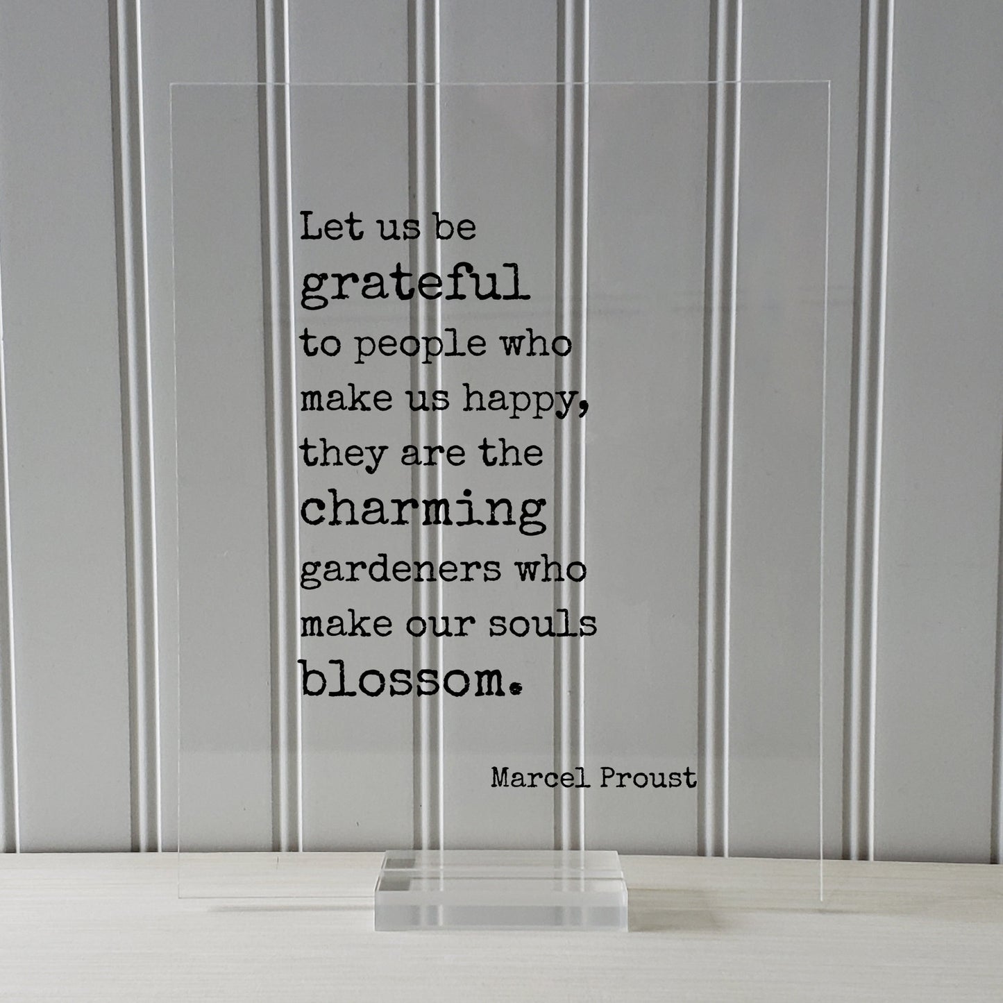 Marcel Proust - Floating Quote - Let us be grateful to people who make us happy, they are the charming gardeners who make our souls blossom