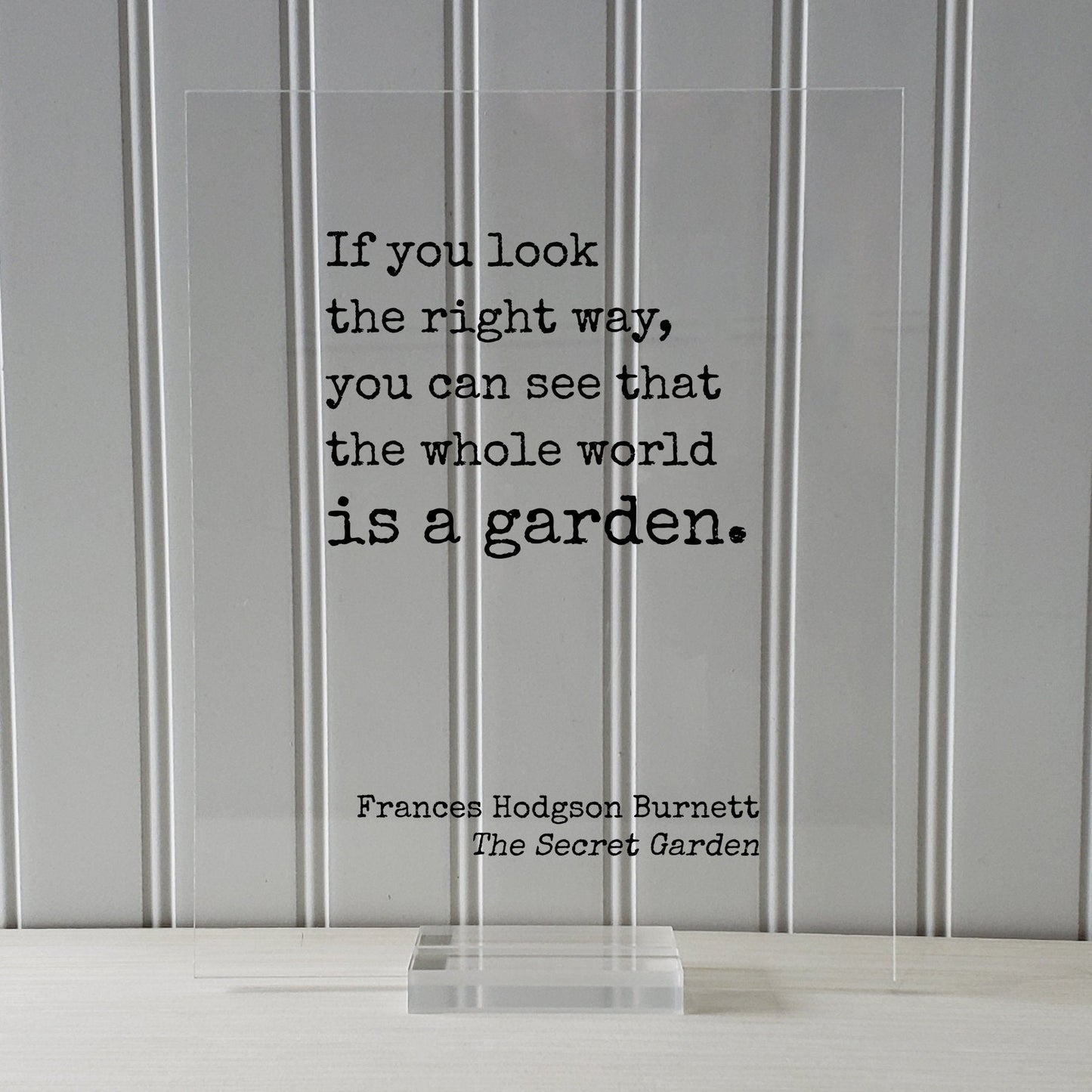 Frances Hodgson Burnett - The Secret Garden - If you look the right way, you can see that the whole world is a garden. Gardening Green Thumb