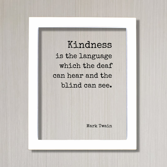 Mark Twain - Kindness is the language which the deaf can hear and the blind can see - Floating Quote - Be Kind Charity Sympathy Philanthropy