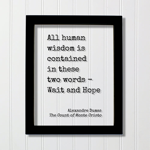Alexandre Dumas - The Count of Monte Cristo - All human wisdom is contained in these two words - Wait and Hope - Book Quote