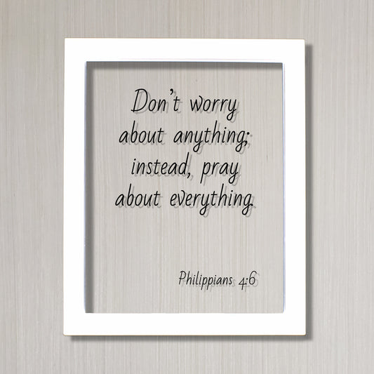 Philippians 4:6 - Don’t worry about anything; instead, pray about everything - Floating Quote Scripture Frame - Bible Verse - Prayer