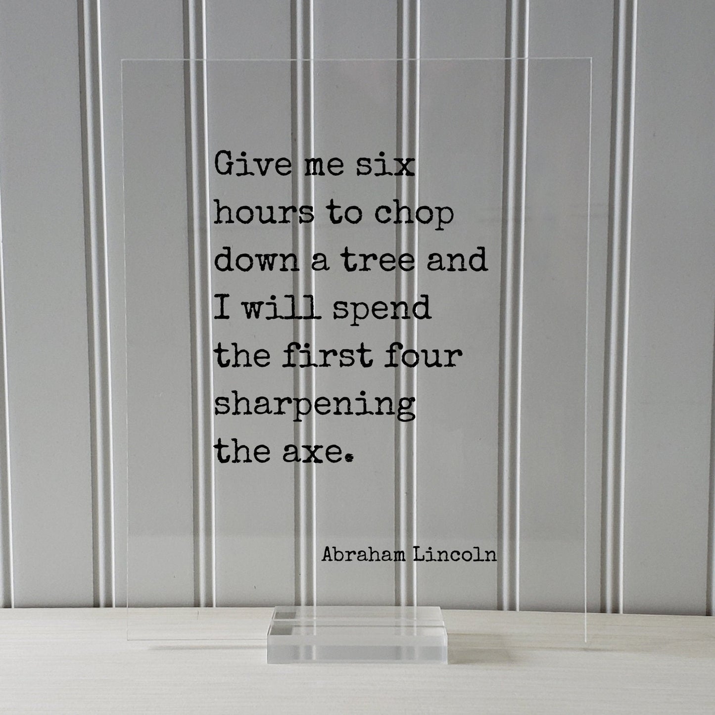 Abraham Lincoln - Floating Quote - Give me six hours to chop down a tree I will spend the first four sharpening the axe - Prepared Planning
