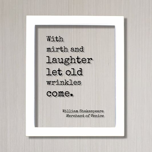 William Shakespeare - Floating Quote With mirth and laughter let old wrinkles come Growing Old Age Over the Hill Retirement Aging Seniors