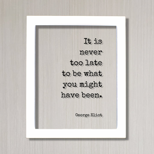 George Eliot - Floating Quote - It is never too late to be what you might have been. - Quote Art Print - Motivational Inspirational