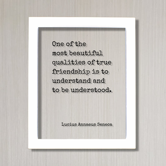 Lucius Annaeus Seneca - Floating Quote - One of the most beautiful qualities of true friendship is to understand and to be understood - Gift