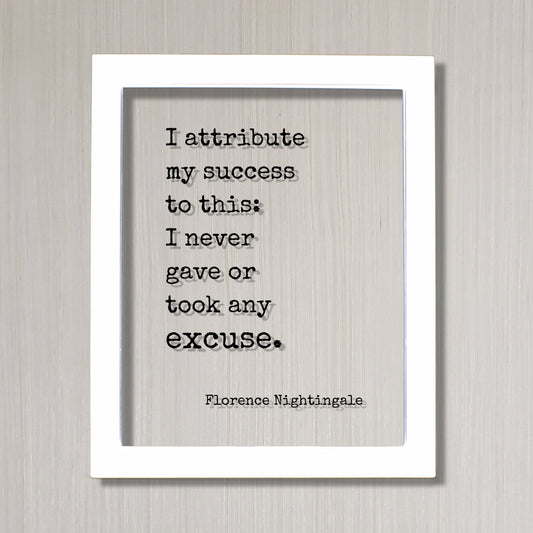 Florence Nightingale - Floating Quote - I attribute my success to this: I never gave or took any excuse - Quote Art Print - Successful