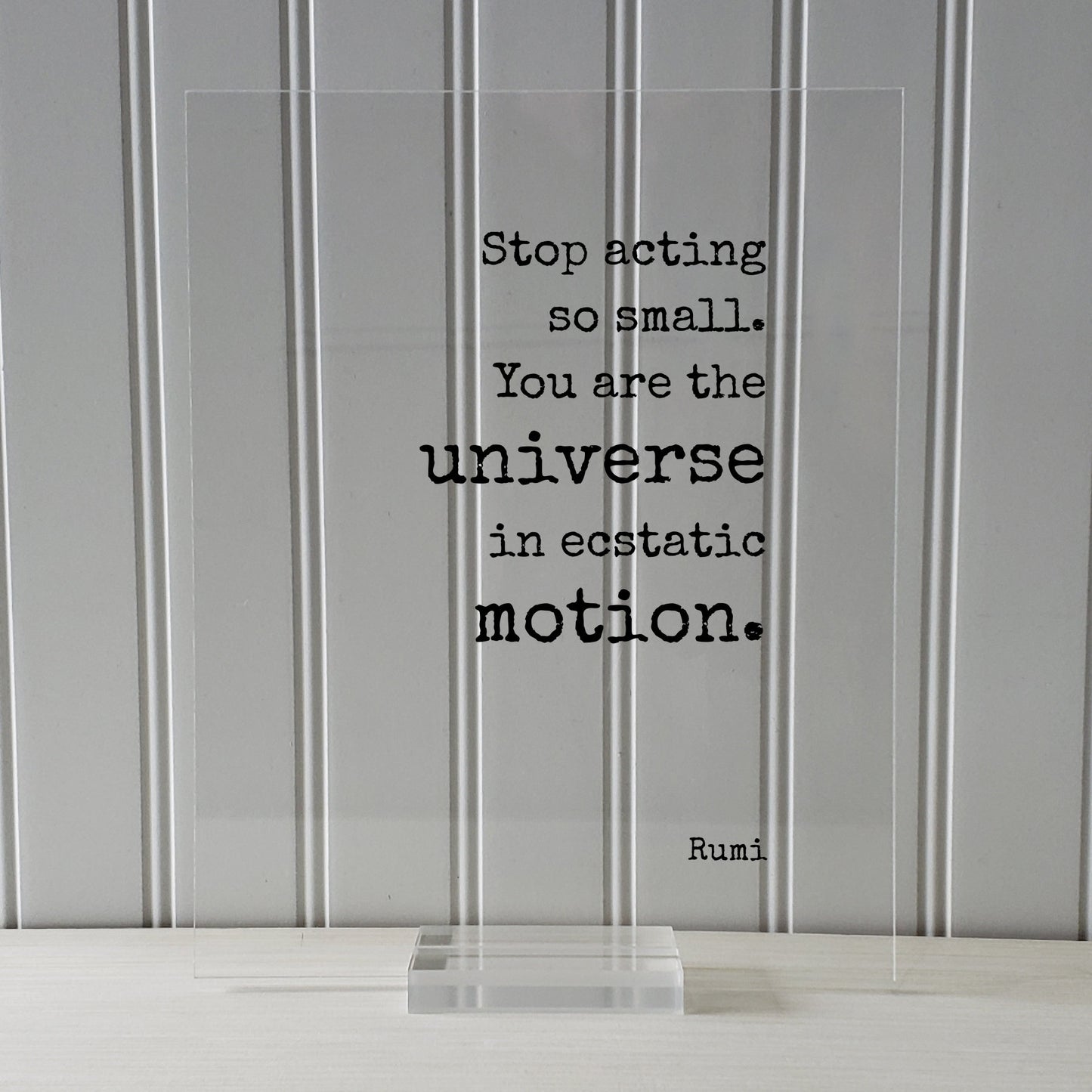 Stop acting so small. You are the universe in ecstatic motion - Rumi - Floating Quote - Framed Transparent Art - Motivational Inspirational