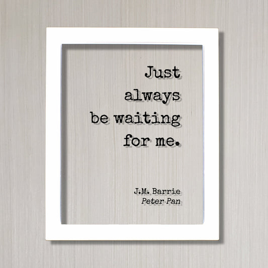 J.M. Barrie - Peter Pan - Floating Quote. Just always be waiting for me. - Quote Art JM Barrie - Love Quote Wait for Me Romantic