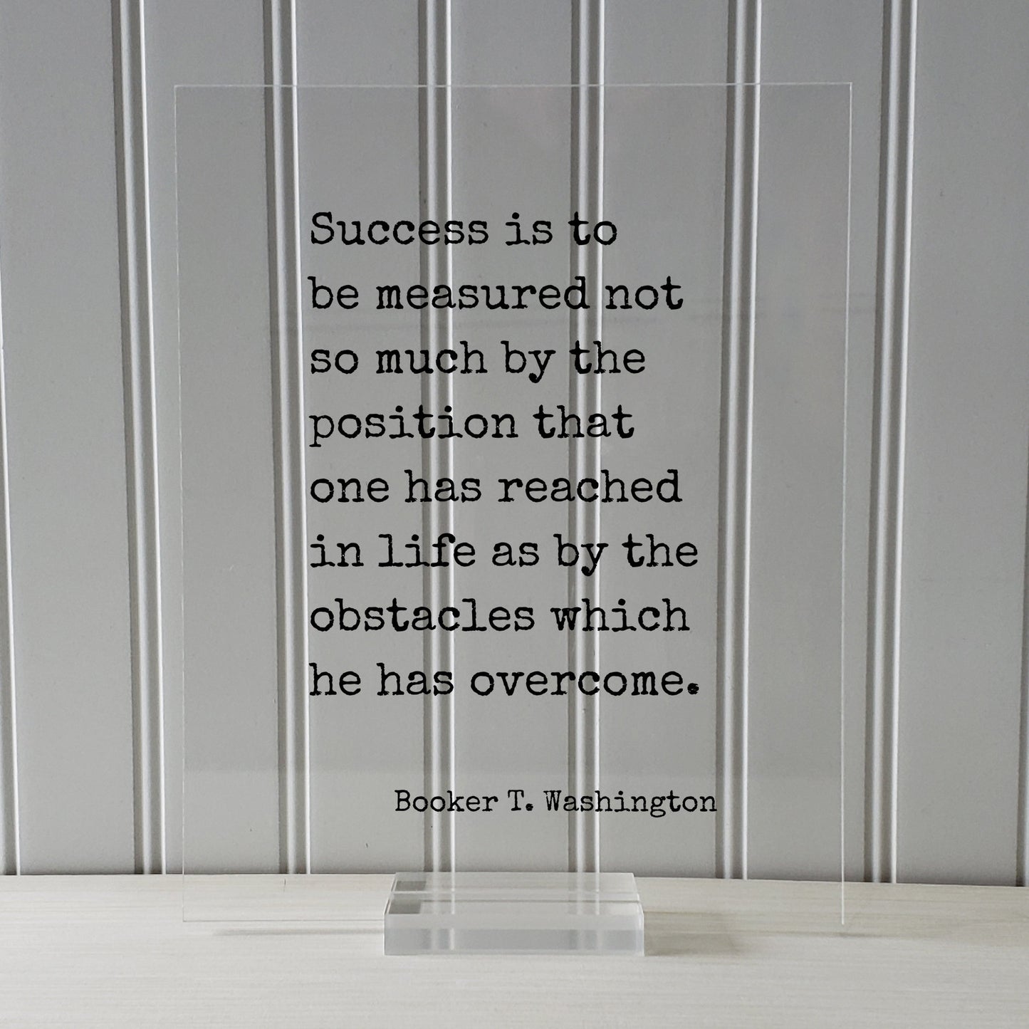 Booker T. Washington - Success is to be measured not so much by the position that one has reached as by the obstacles which he has overcome