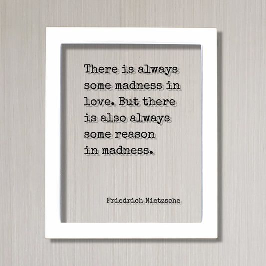 Friedrich Nietzsche - There is always some madness in love. But there is also always some reason in madness - Floating Quote - Modern