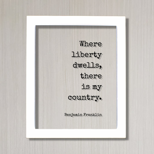 Benjamin Franklin - Floating Quote - Where liberty dwells there is my country. Freedom Founding Father Politics Politician Diplomat Activist