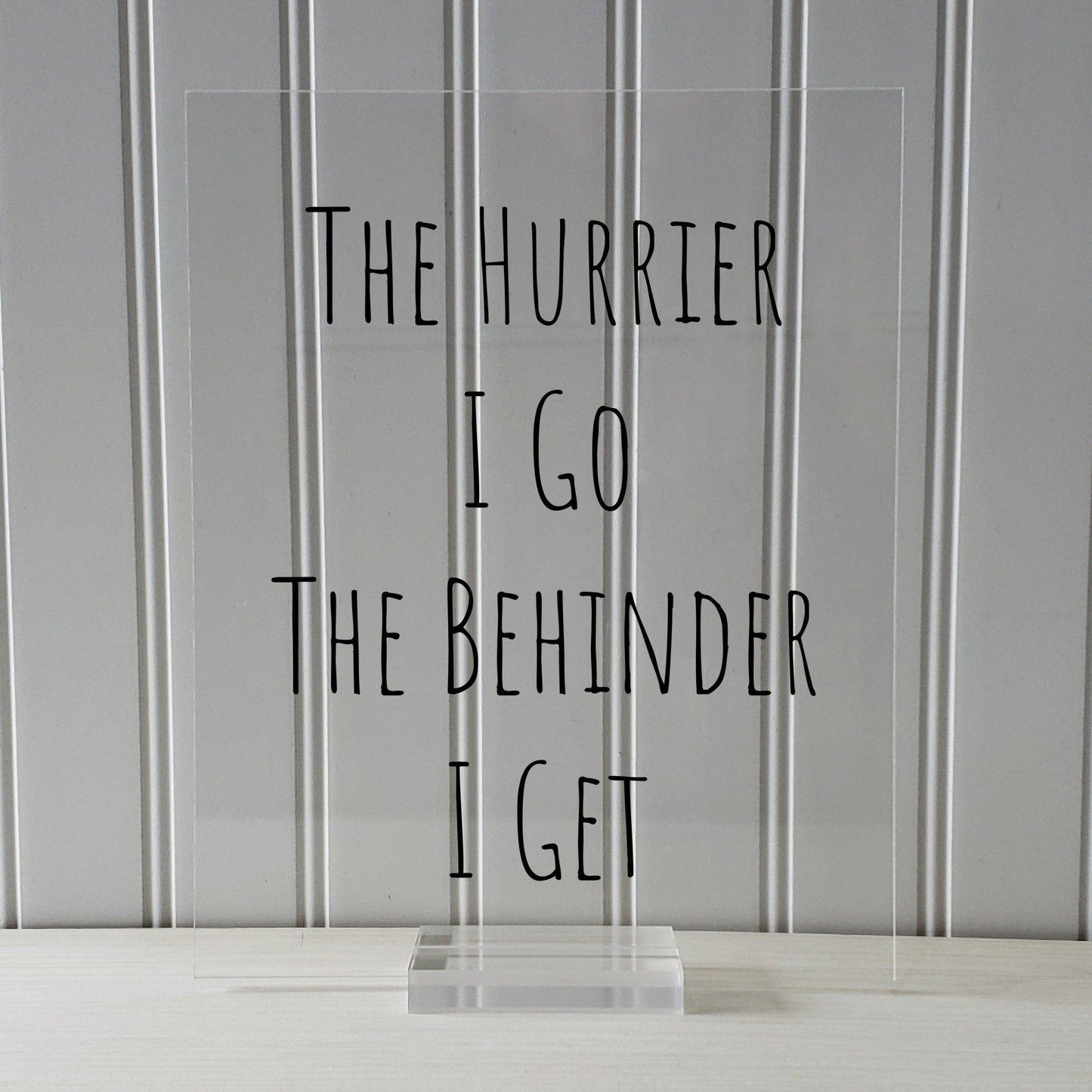 Floating Quote - The Hurrier I Go The Behinder I Get - Funny Print - Joke Print - Wall Art Transparency Modern Minimalist The Burnt Branch