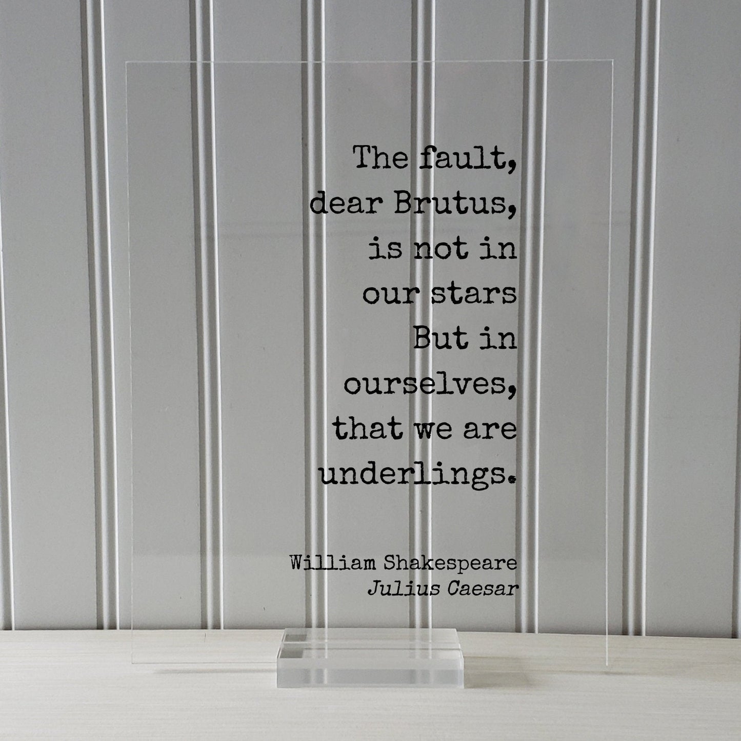 William Shakespeare - Julius Caesar - The fault, dear Brutus, is not in our stars But in ourselves, that we are underlings
