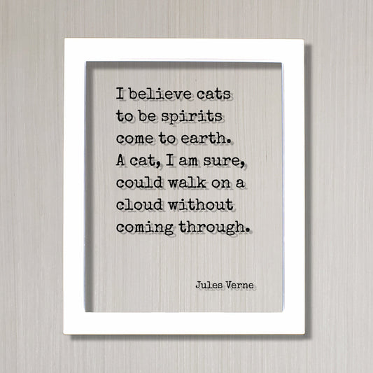 Cat Quote - Jules Verne - I believe cats to be spirits come to earth. A cat, I am sure, could walk on a cloud without coming through