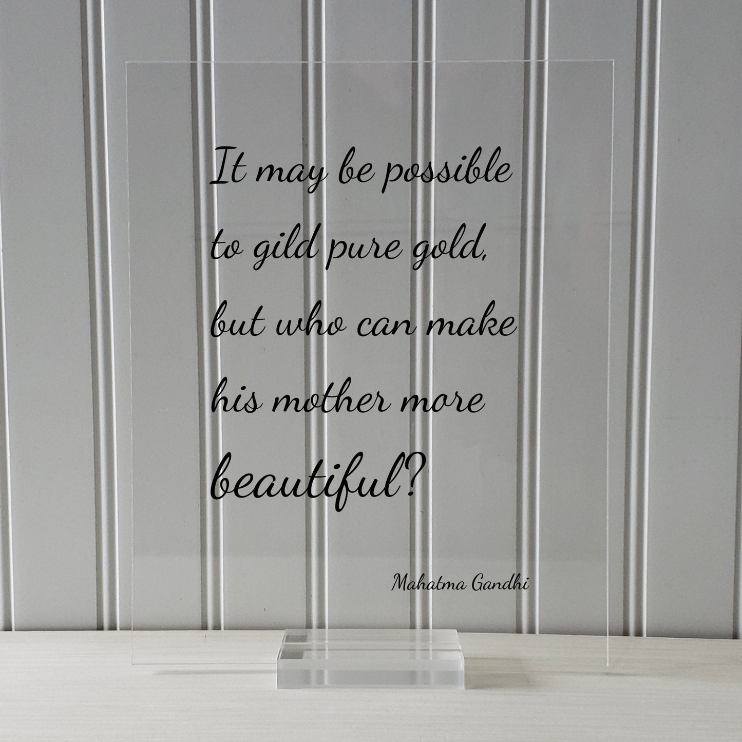 Mahatma Gandhi - It may be possible to gild pure gold, but who can make his mother more beautiful - Mother's Day Sign Quote Mommy Mom Gift