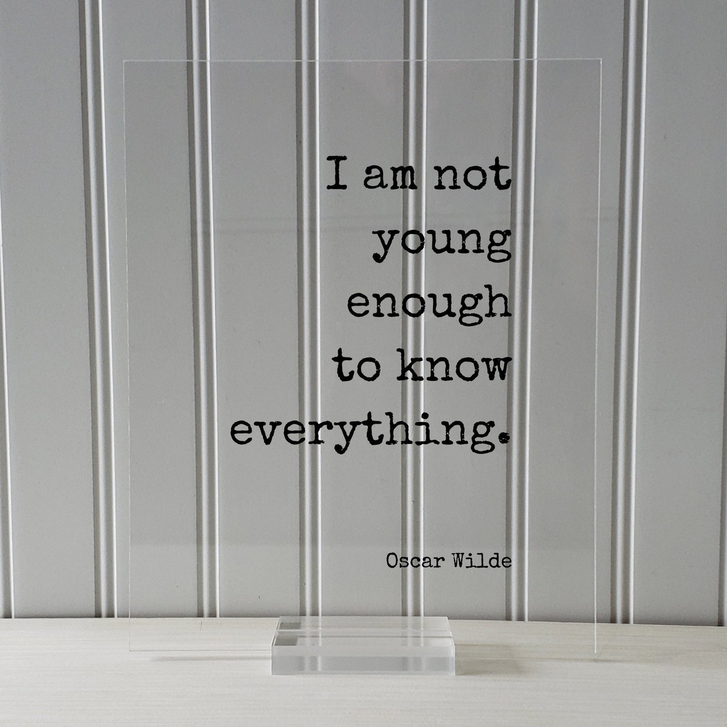 Oscar Wilde - I am not young enough to know everything - Floating Quote - Knowledge Wisdom Wise Mentor Gift Life Motivation Inspiration