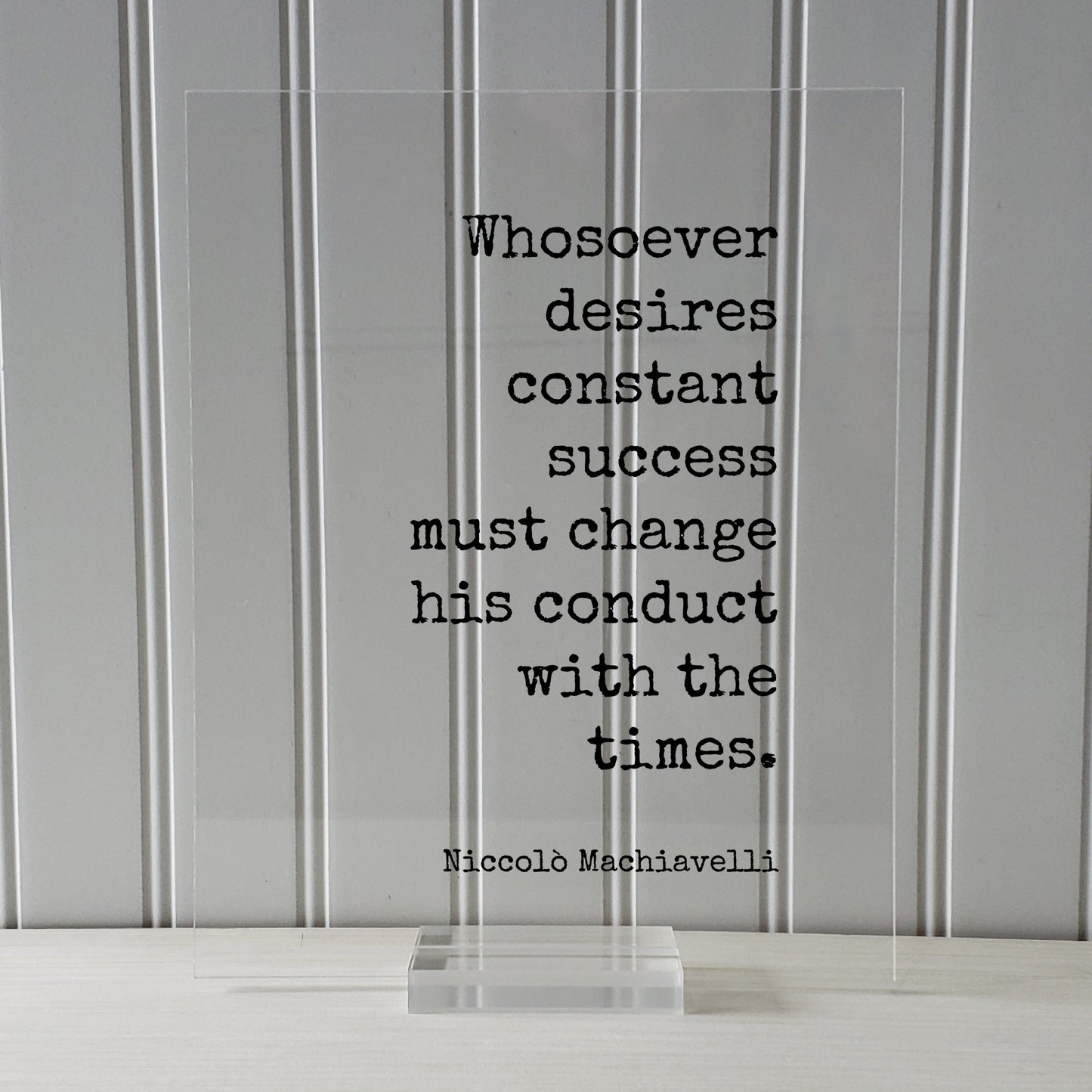 Niccolò Machiavelli Floating Quote - Whosoever desires constant success must change his conduct with the times Business Progress Innovative