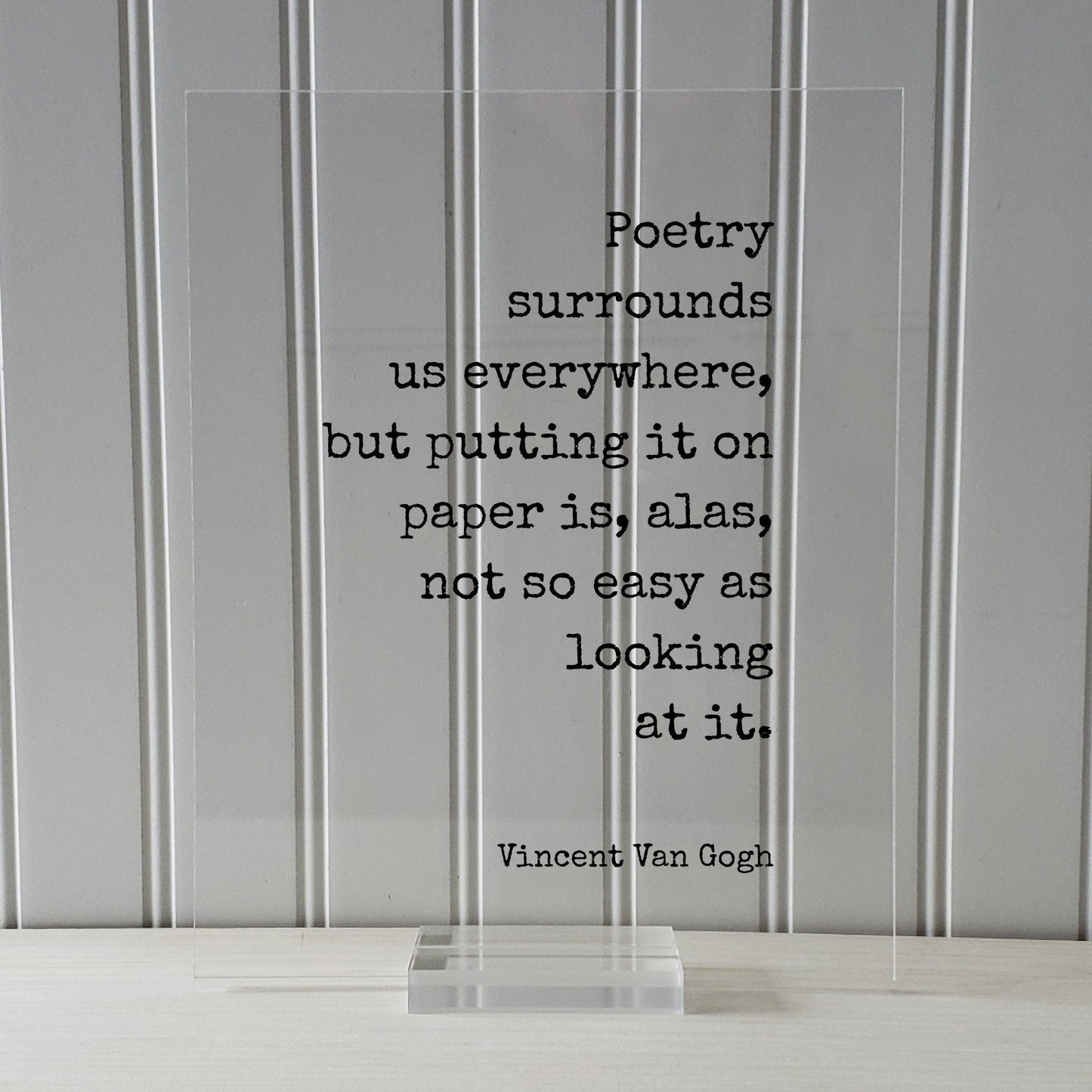 Vincent Van Gogh - Floating Quote - Poetry surrounds us everywhere, but putting it on paper is, alas, not so easy as looking at it. Quote