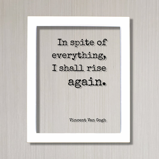 In spite of everything I shall rise again - Vincent Van Gogh - Floating Quote - Perseverance Work Hard Hustle Integrity Business Success