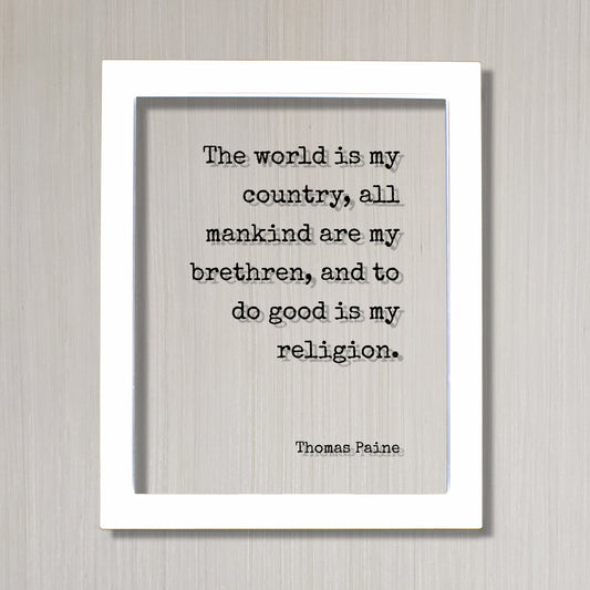 Thomas Paine - Floating Quote - The World is my country, all mankind are my brethren, and to do good is my religion - Unity Peace Solidarity