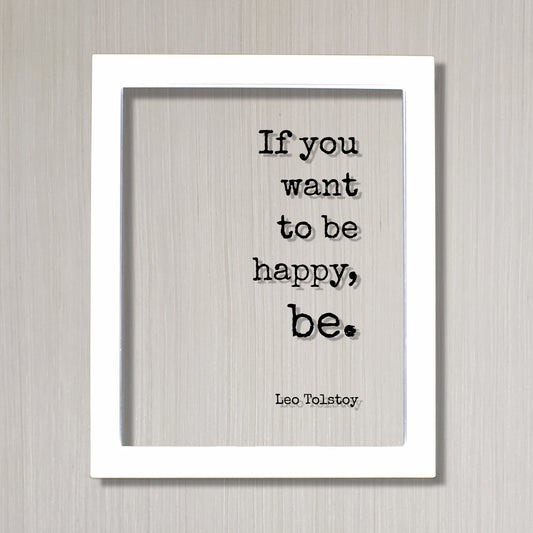 If you want to be happy, be - Tolstoy Leo - Floating Quote - Happiness Motivation Inspiration Joy Peace - Carpe Diem - Seize the day