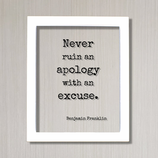 Benjamin Franklin - Floating Quote - Never ruin an apology with an excuse - Quote Art Print - Apologize No Excuses