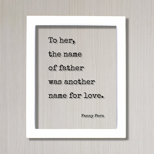 To her, the name of father was another name for love - Fanny Fern - Gift for Dad from Daughter - Father's Day Sign - Floating Quote Daddy