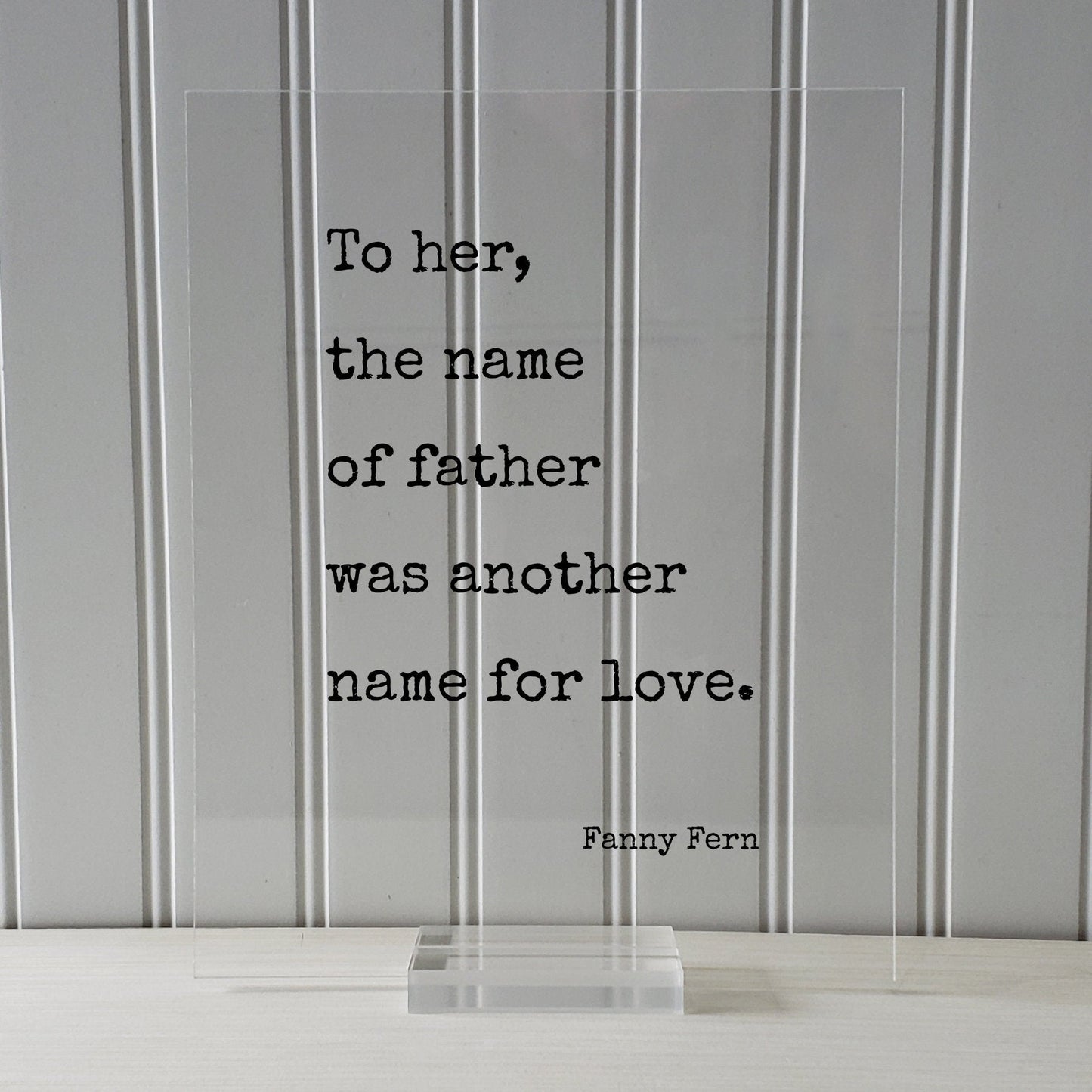 To her, the name of father was another name for love - Fanny Fern - Gift for Dad from Daughter - Father's Day Sign - Floating Quote Daddy
