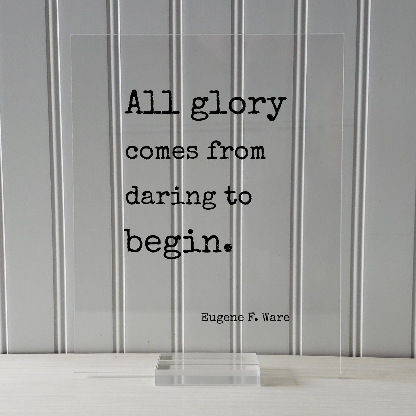 Eugene F. Ware - Floating Quote - All glory comes from daring to begin - Business Leadership Motivation Inspiration Startup Goals Modern