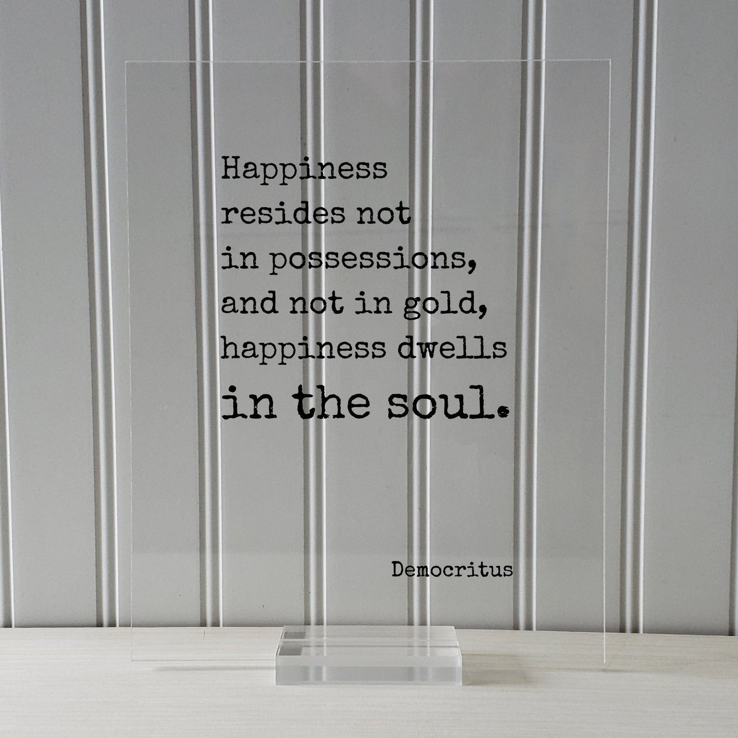 Democritus - Happiness resides not in possessions, and not in gold, happiness dwells in the soul - Floating Quote Happy Joy Prosperity