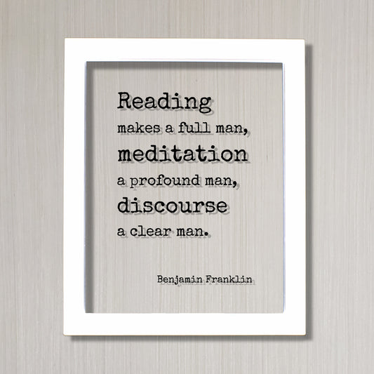 Benjamin Franklin - Floating Quote - Reading makes a full man, meditation a profound man, discourse a clear man - Modern Minimalist Art