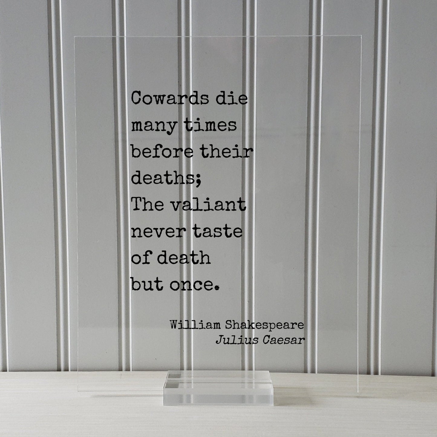 William Shakespeare - Julius Caesar - Floating Quote - Cowards die many times before their deaths; The valiant never taste of death but once