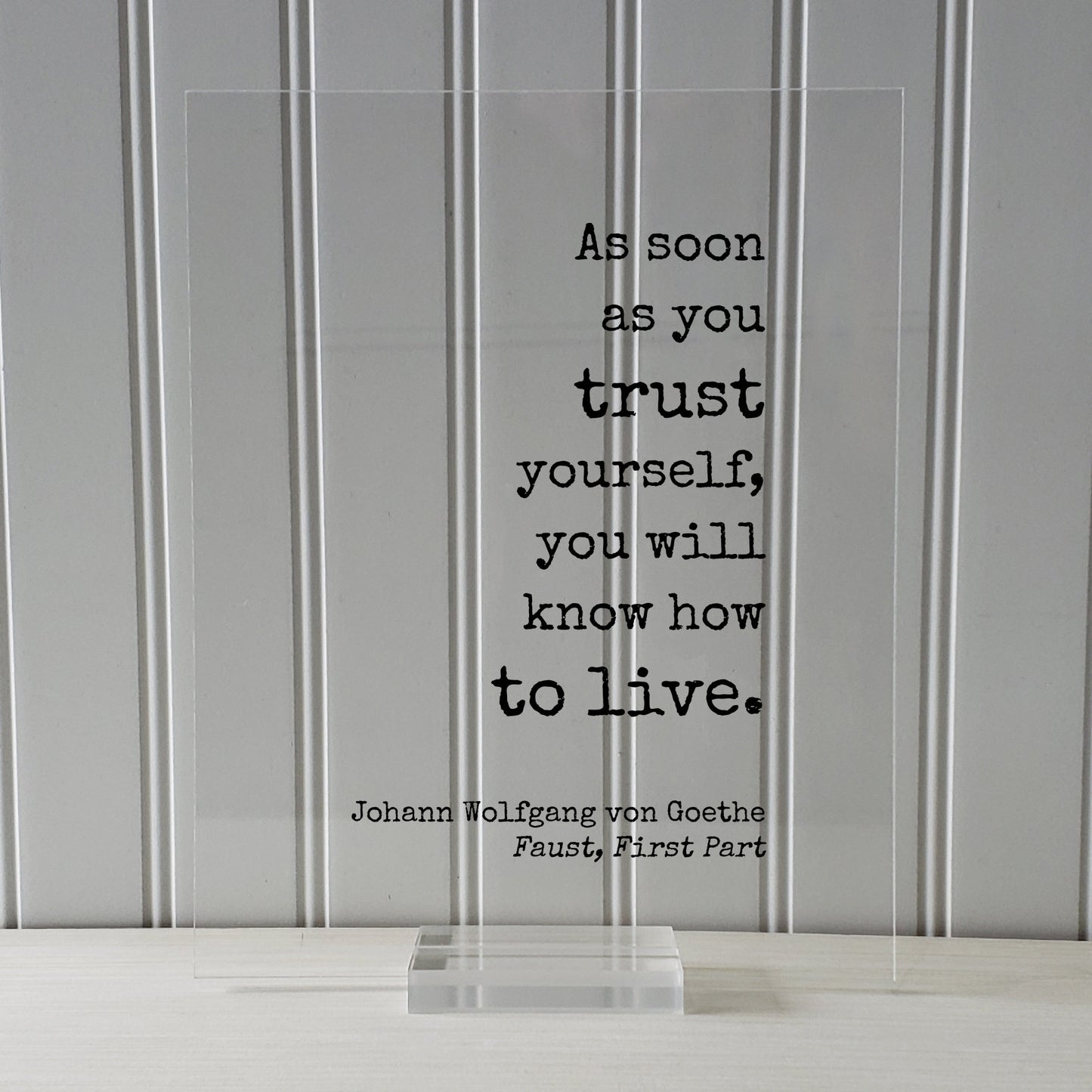 Johann Wolfgang von Goethe - Floating Quote - As soon as you trust yourself, you will know how to live - Confident Confidence Tenacity