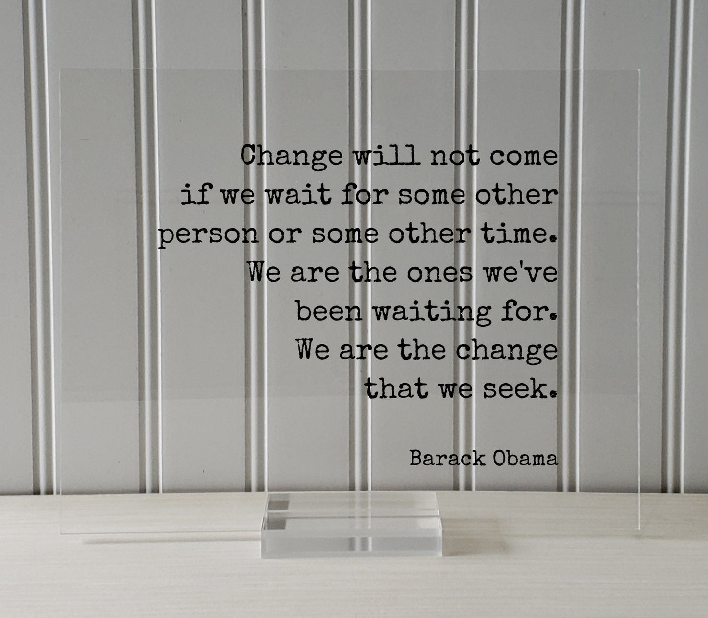 Barack Obama - Quote - Change will not come if we wait for some other person or time. We are the ones we've been waiting for change we seek