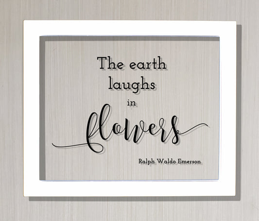 The earth laughs in flowers - Ralph Waldo Emerson - Garden Gardening Green Thumb - Gift for Gardener - Frame Sign Plaque Wall Art Acrylic