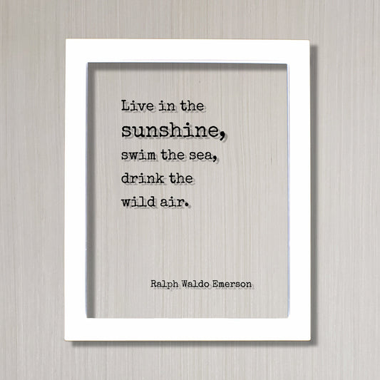 Ralph Waldo Emerson - Floating quote - Live in the sunshine, swim the sea, drink the wild air - Beach House Decor Sign Cottage - Ocean Sand