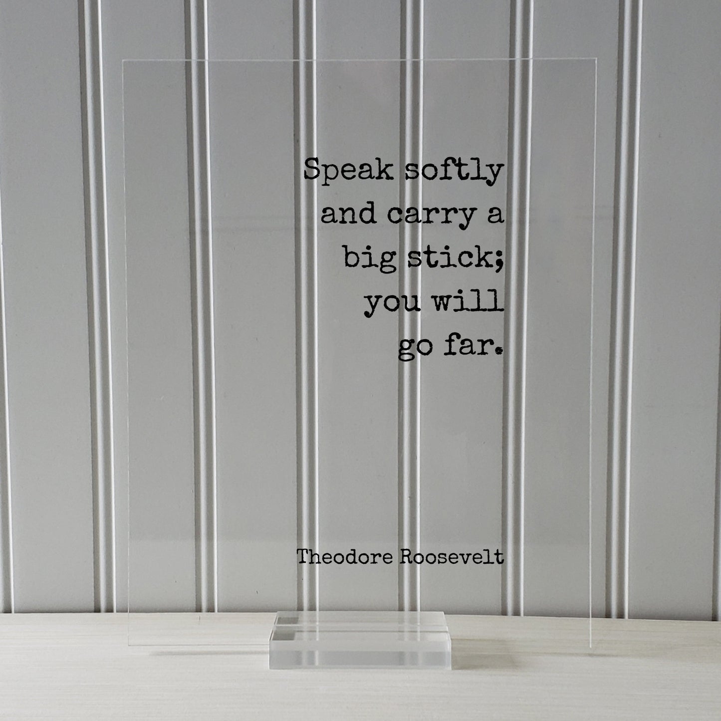 Theodore Roosevelt - Speak softly and carry a big stick; you will go far - Floating Quote - Leadership Business Success Progress Innovation