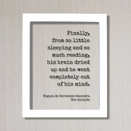 Miguel de Cervantes Saavedra - Don Quixote Finally from so little sleeping reading his brain dried up and he went completely out of his mind